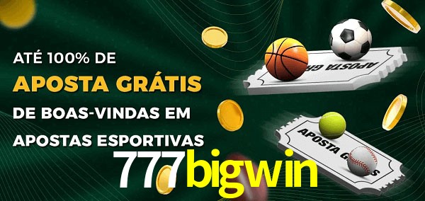 777bigwin Ate 100% de Aposta Gratis