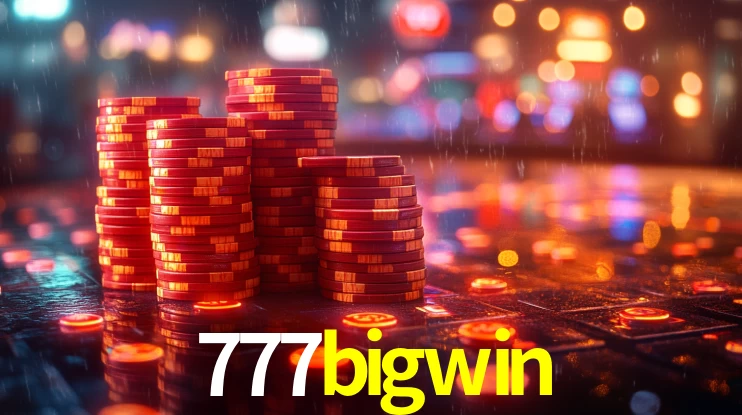 Explore as vantagens do 777bigwin: serviço profissional e confiabilidade