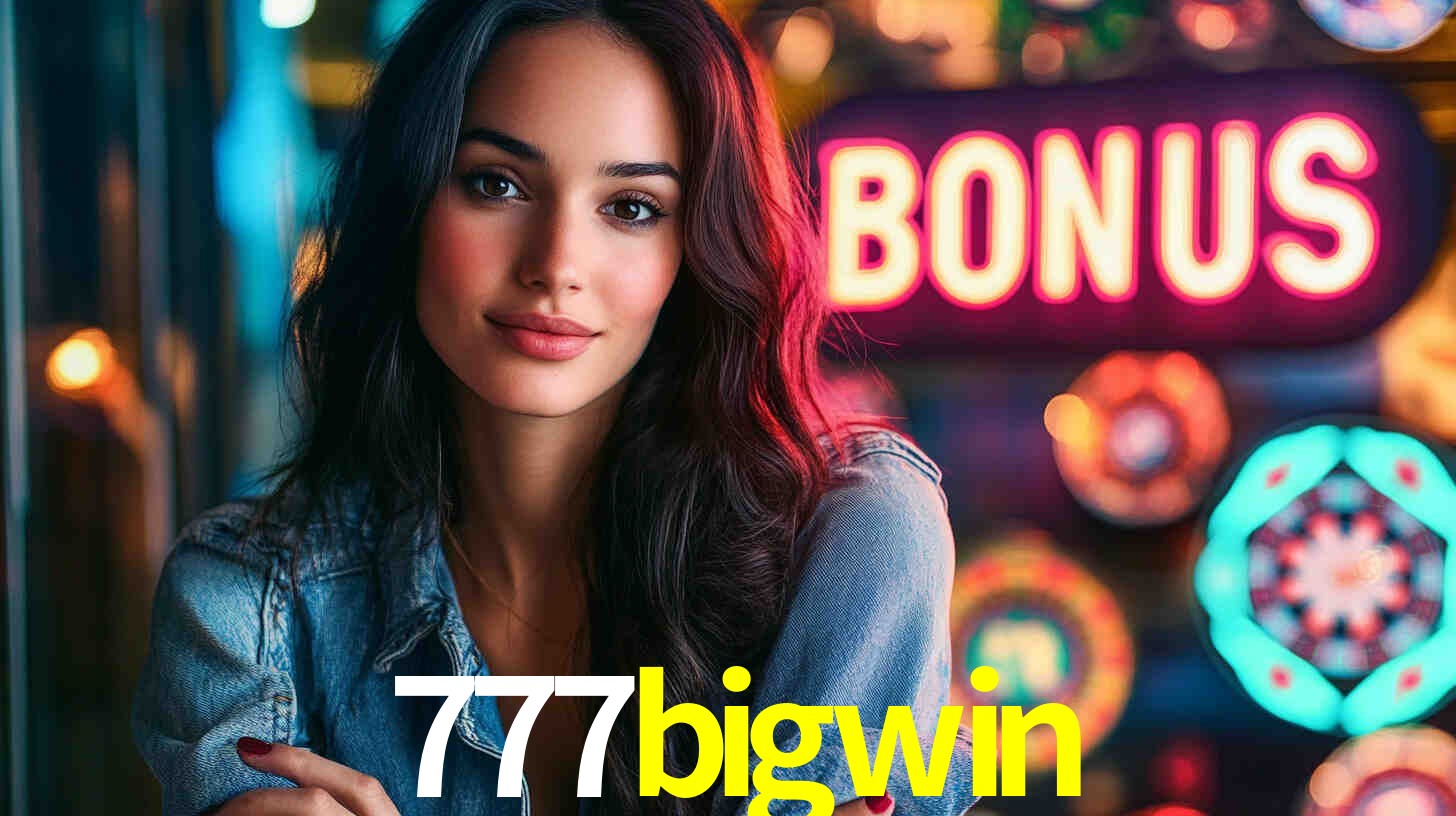 777bigwin: Seu Especialista em Apostas Esportivas Brasileiras